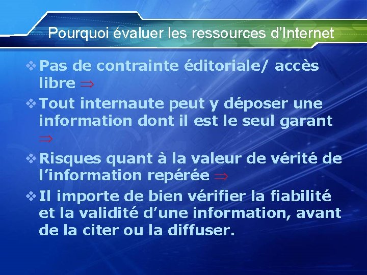 Pourquoi évaluer les ressources d’Internet v Pas de contrainte éditoriale/ accès libre v Tout