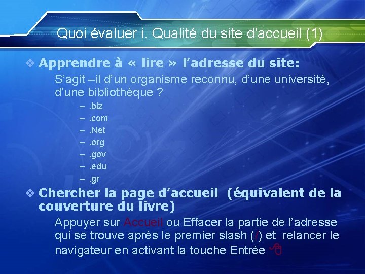 Quoi évaluer i. Qualité du site d’accueil (1) v Apprendre à « lire »