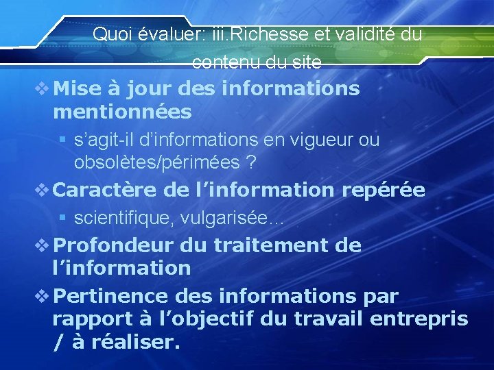 Quoi évaluer: iii. Richesse et validité du contenu du site v Mise à jour