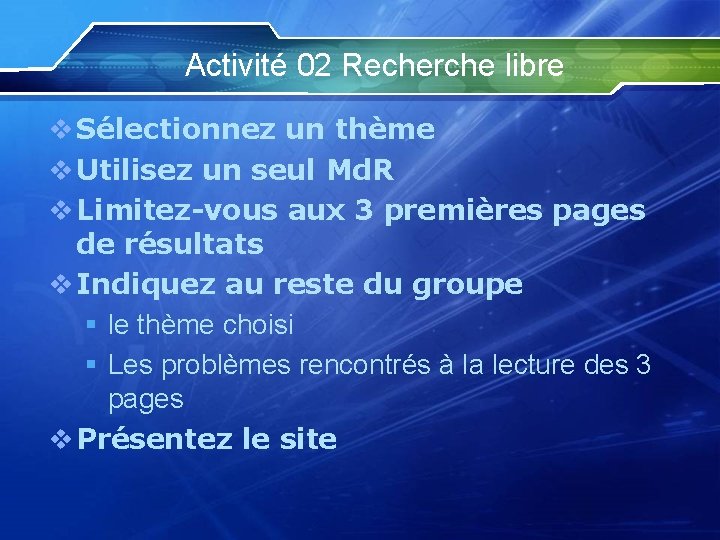 Activité 02 Recherche libre v Sélectionnez un thème v Utilisez un seul Md. R