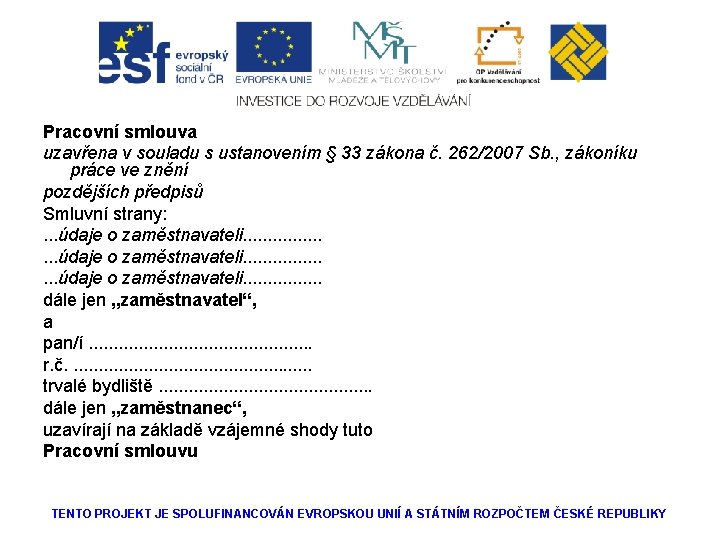 Pracovní smlouva uzavřena v souladu s ustanovením § 33 zákona č. 262/2007 Sb. ,