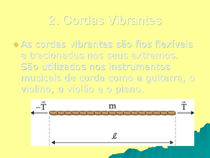 2. Cordas Vibrantes u As cordas vibrantes são fios flexíveis e tracionados nos seus