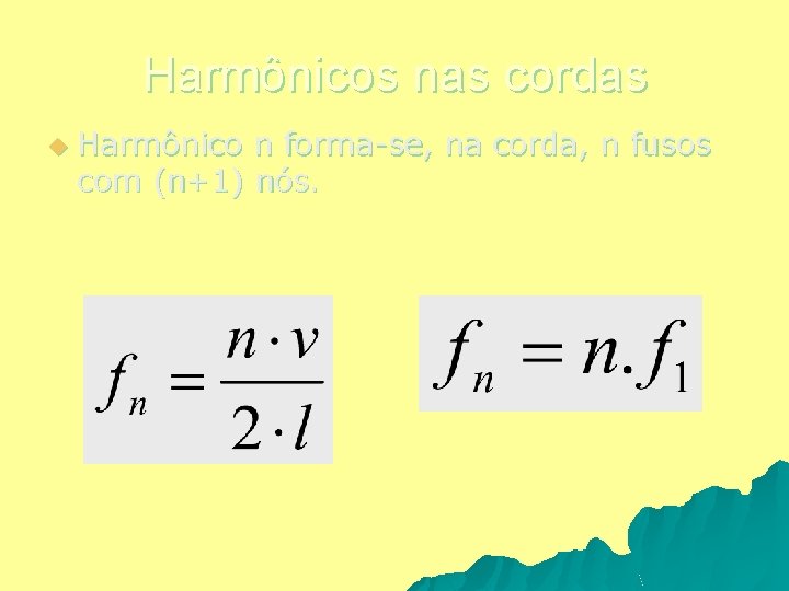 Harmônicos nas cordas u Harmônico n forma-se, na corda, n fusos com (n+1) nós.