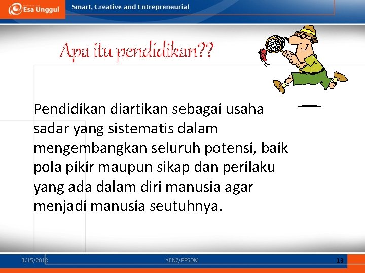 Apa itu pendidikan? ? Pendidikan diartikan sebagai usaha sadar yang sistematis dalam mengembangkan seluruh