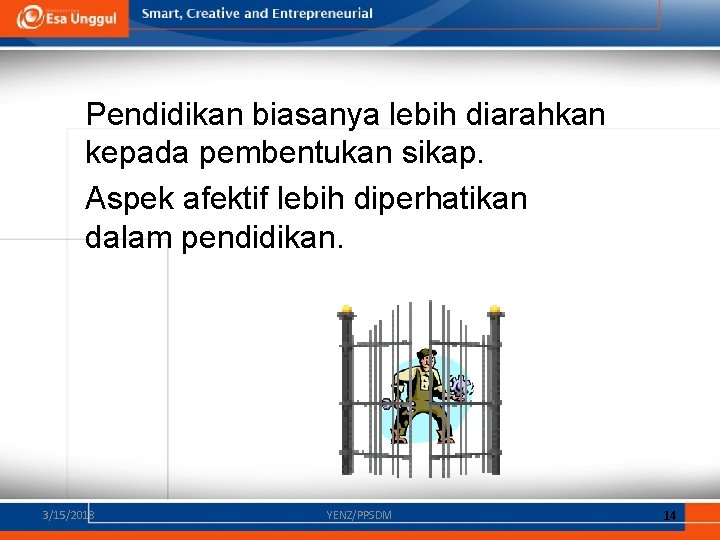 Pendidikan biasanya lebih diarahkan kepada pembentukan sikap. Aspek afektif lebih diperhatikan dalam pendidikan. 3/15/2018