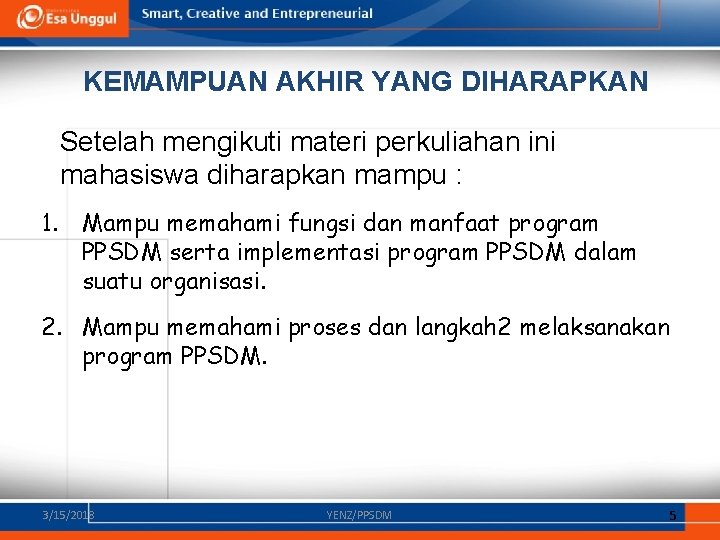 KEMAMPUAN AKHIR YANG DIHARAPKAN Setelah mengikuti materi perkuliahan ini mahasiswa diharapkan mampu : 1.