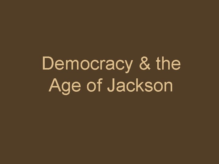 Democracy & the Age of Jackson 