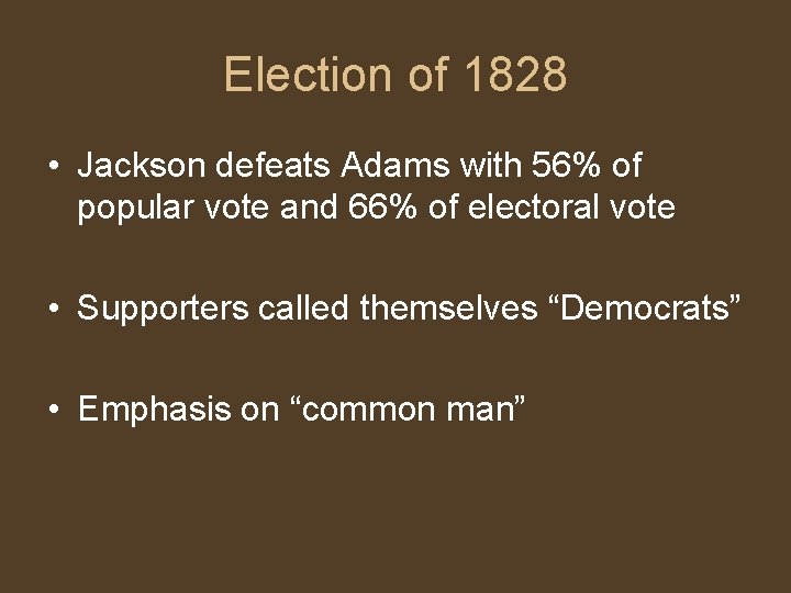 Election of 1828 • Jackson defeats Adams with 56% of popular vote and 66%