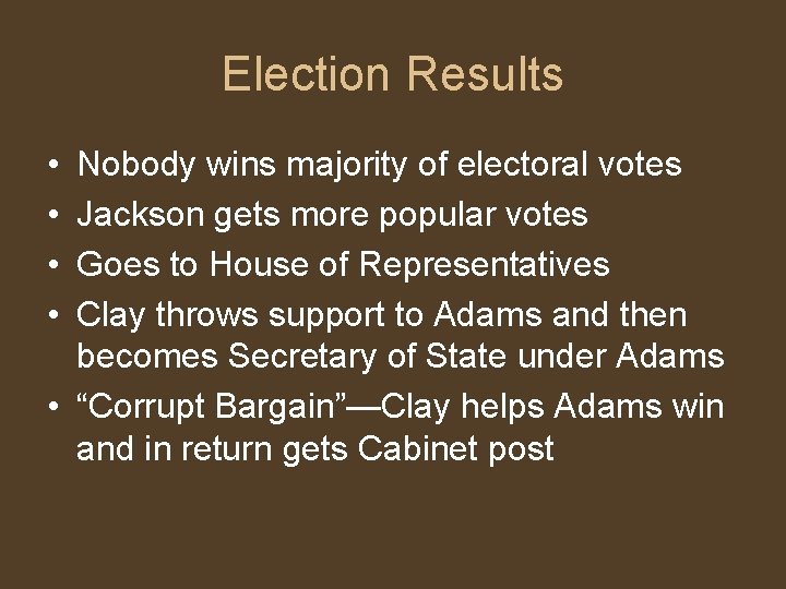 Election Results • • Nobody wins majority of electoral votes Jackson gets more popular