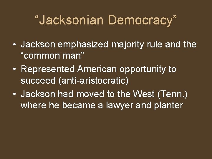 “Jacksonian Democracy” • Jackson emphasized majority rule and the “common man” • Represented American