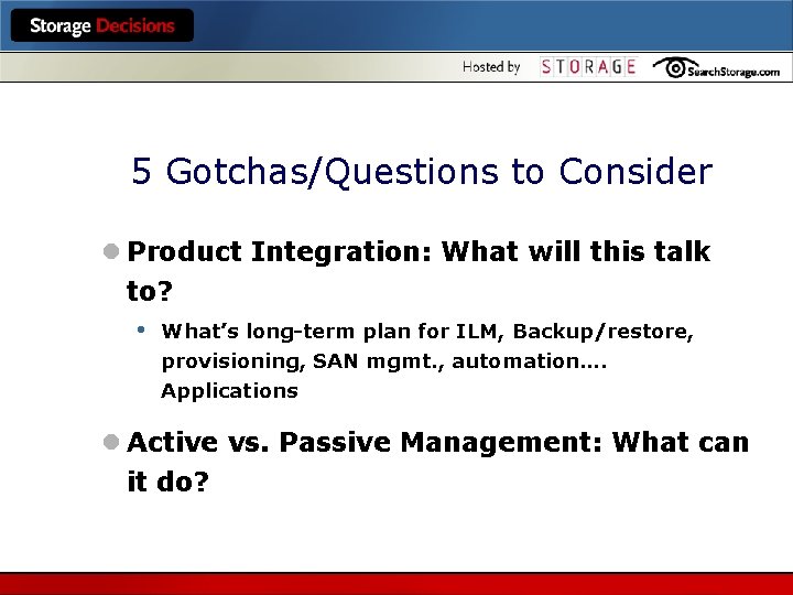5 Gotchas/Questions to Consider l Product Integration: What will this talk to? • What’s