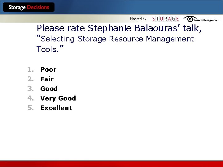 Please rate Stephanie Balaouras’ talk, “Selecting Storage Resource Management Tools. ” 1. 2. 3.