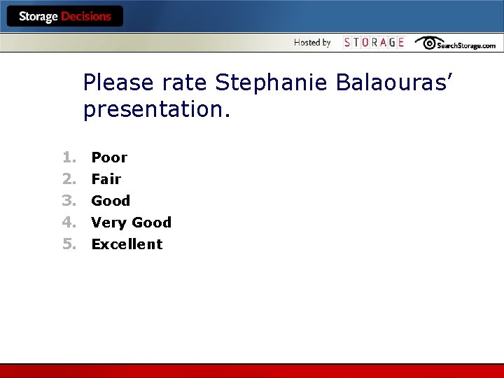 Please rate Stephanie Balaouras’ presentation. 1. 2. 3. 4. 5. Poor Fair Good Very