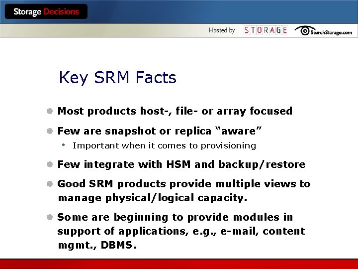 Key SRM Facts l Most products host-, file- or array focused l Few are