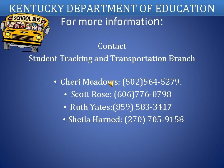 KENTUCKY DEPARTMENT OF EDUCATION For more information: Contact Student Tracking and Transportation Branch •