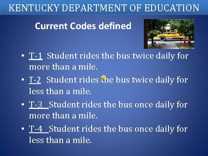 KENTUCKY DEPARTMENT OF EDUCATION Current Codes defined • T-1 Student rides the bus twice