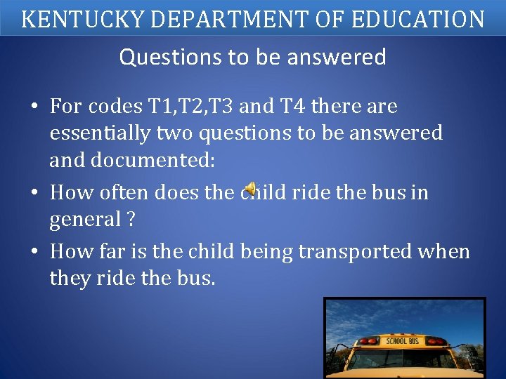 KENTUCKY DEPARTMENT OF EDUCATION Questions to be answered • For codes T 1, T