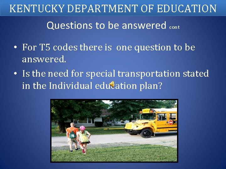 KENTUCKY DEPARTMENT OF EDUCATION Questions to be answered cont • For T 5 codes