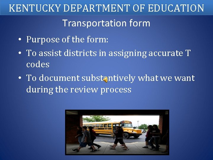 KENTUCKY DEPARTMENT OF EDUCATION Transportation form • Purpose of the form: • To assist