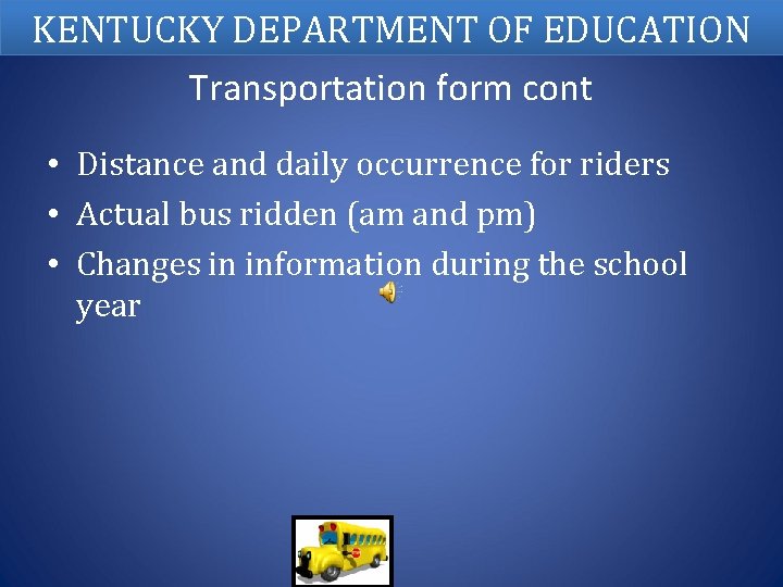 KENTUCKY DEPARTMENT OF EDUCATION Transportation form cont • Distance and daily occurrence for riders
