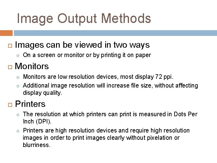 Image Output Methods Images can be viewed in two ways Monitors On a screen