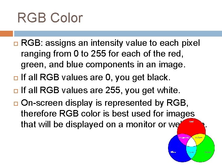 RGB Color RGB: assigns an intensity value to each pixel ranging from 0 to