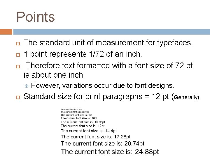 Points The standard unit of measurement for typefaces. 1 point represents 1/72 of an