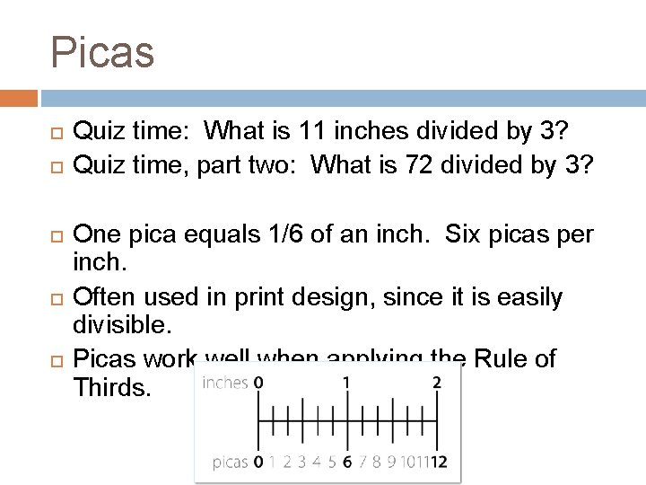 Picas Quiz time: What is 11 inches divided by 3? Quiz time, part two: