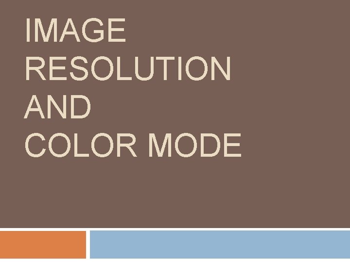 IMAGE RESOLUTION AND COLOR MODE 