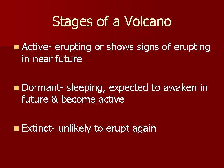 Stages of a Volcano n Active- erupting or shows signs of erupting in near