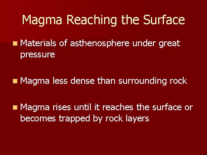 Magma Reaching the Surface n Materials pressure n Magma of asthenosphere under great less