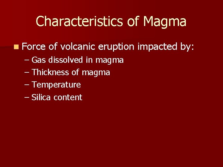 Characteristics of Magma n Force of volcanic eruption impacted by: – Gas dissolved in