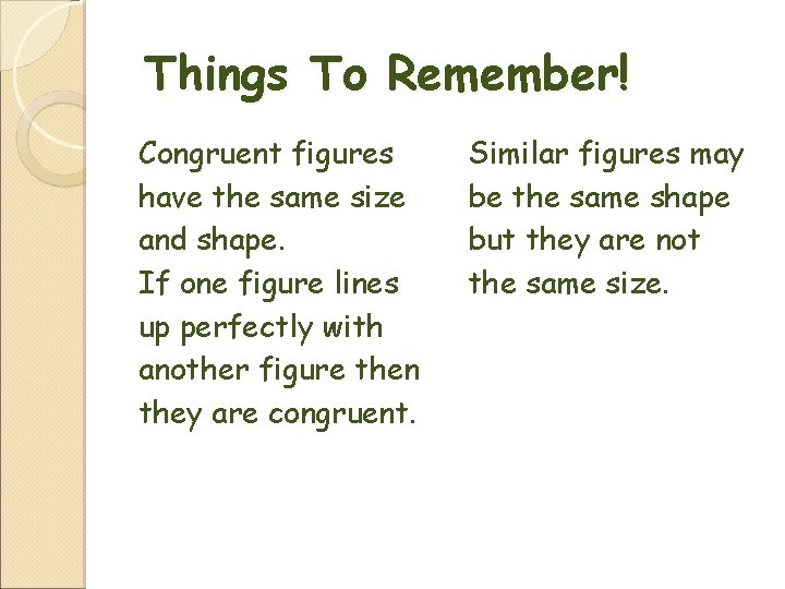 Things To Remember! Congruent figures have the same size and shape. If one figure