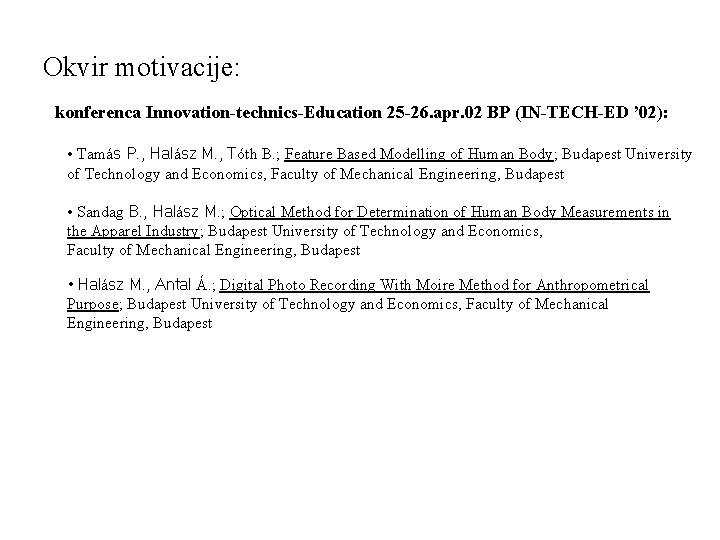 Okvir motivacije: konferenca Innovation-technics-Education 25 -26. apr. 02 BP (IN-TECH-ED ’ 02): • Tamás