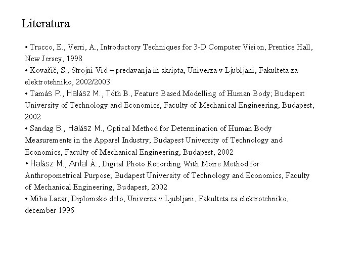 Literatura • Trucco, E. , Verri, A. , Introductory Techniques for 3 -D Computer