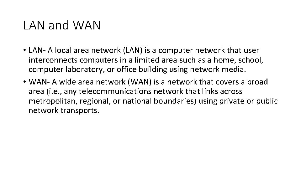 LAN and WAN • LAN- A local area network (LAN) is a computer network