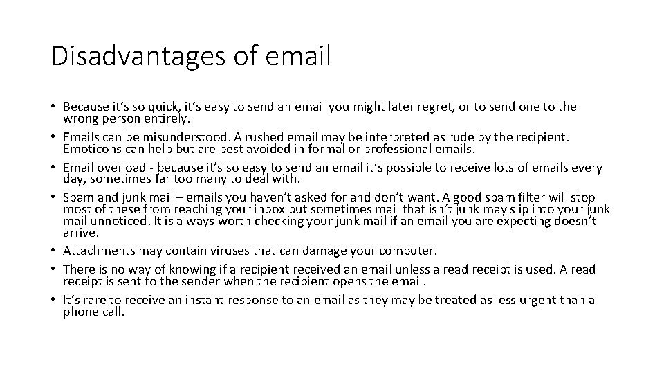Disadvantages of email • Because it’s so quick, it’s easy to send an email