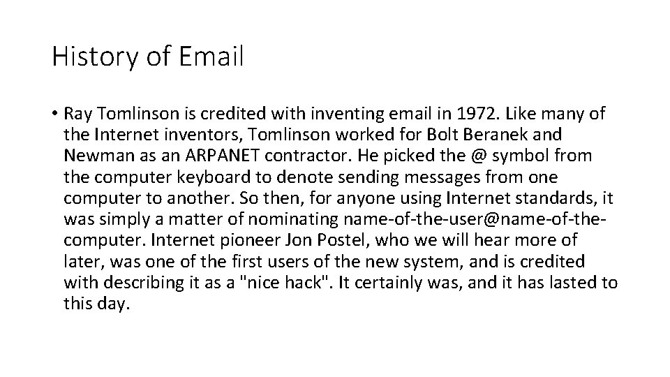 History of Email • Ray Tomlinson is credited with inventing email in 1972. Like