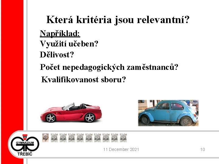 Která kritéria jsou relevantní? Například: Využití učeben? Dělivost? Počet nepedagogických zaměstnanců? Kvalifikovanost sboru? 11
