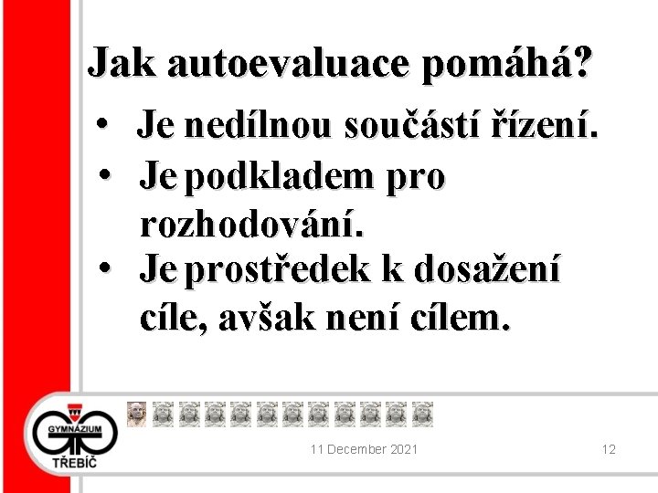 Jak autoevaluace pomáhá? • Je nedílnou součástí řízení. • Je podkladem pro rozhodování. •