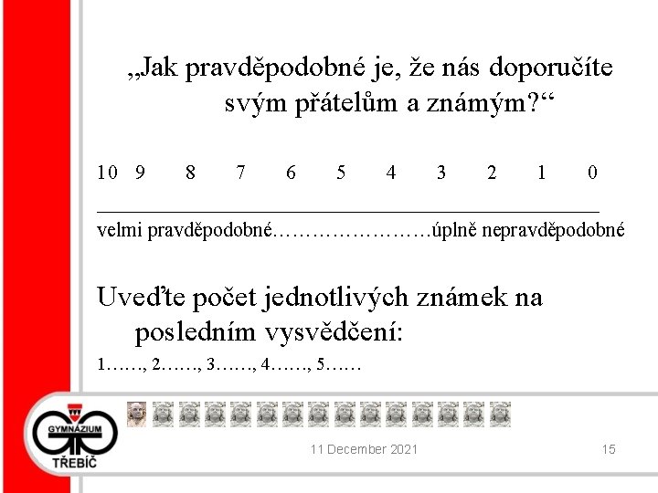 „Jak pravděpodobné je, že nás doporučíte svým přátelům a známým? “ 10 9 8