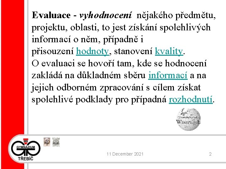 Evaluace - vyhodnocení nějakého předmětu, projektu, oblasti, to jest získání spolehlivých informací o něm,