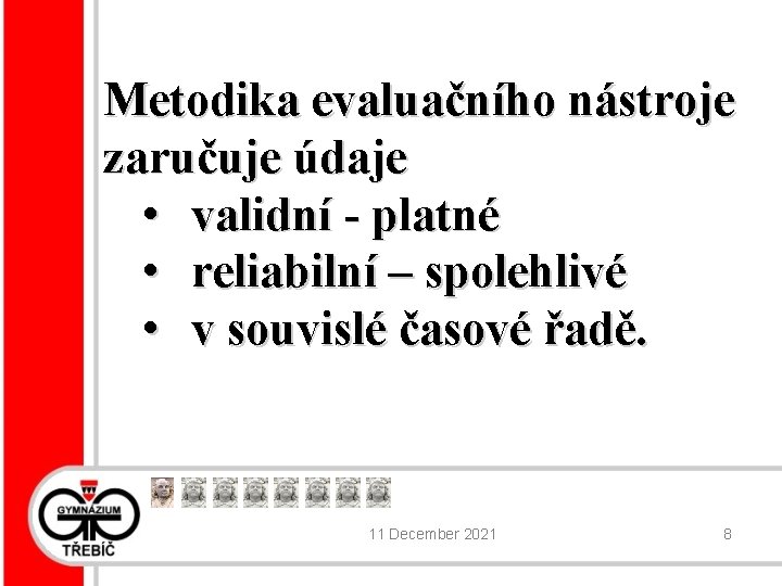 Metodika evaluačního nástroje zaručuje údaje • validní - platné • reliabilní – spolehlivé •