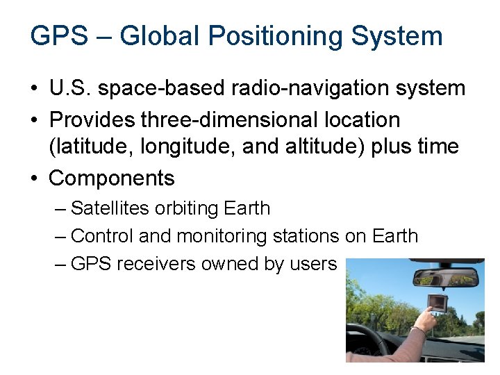 GPS – Global Positioning System • U. S. space-based radio-navigation system • Provides three-dimensional