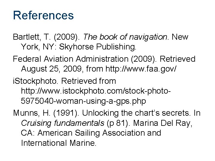 References Bartlett, T. (2009). The book of navigation. New York, NY: Skyhorse Publishing. Federal