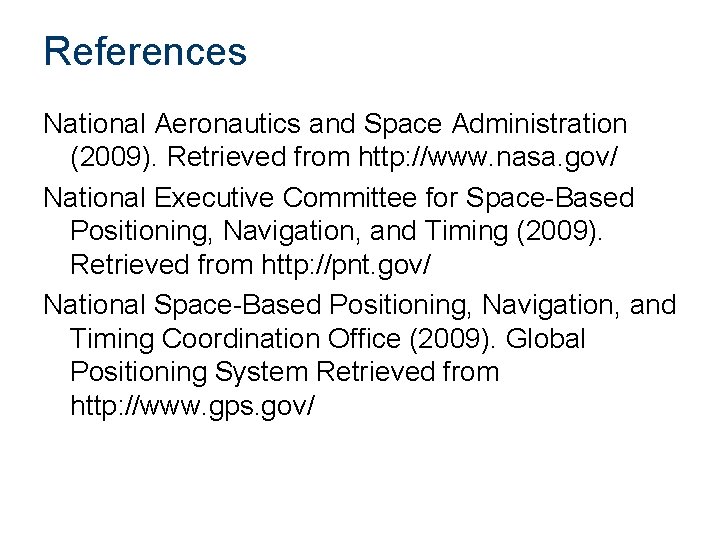 References National Aeronautics and Space Administration (2009). Retrieved from http: //www. nasa. gov/ National