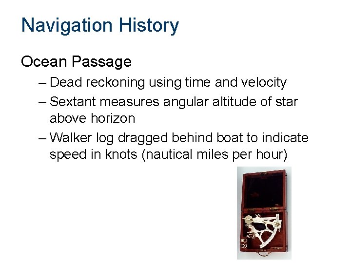 Navigation History Ocean Passage – Dead reckoning using time and velocity – Sextant measures