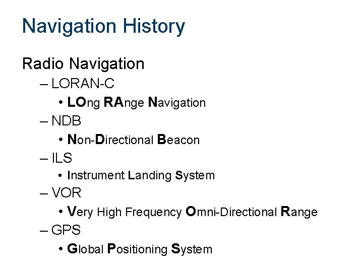 Navigation History Radio Navigation – LORAN-C • LOng RAnge Navigation – NDB • Non-Directional