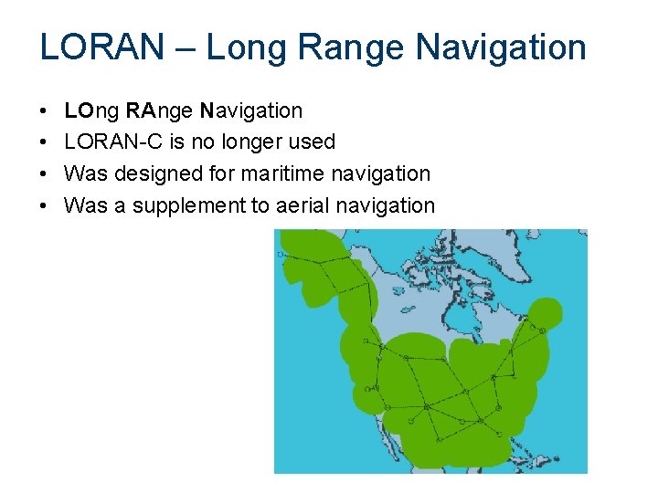 LORAN – Long Range Navigation • • LOng RAnge Navigation LORAN-C is no longer