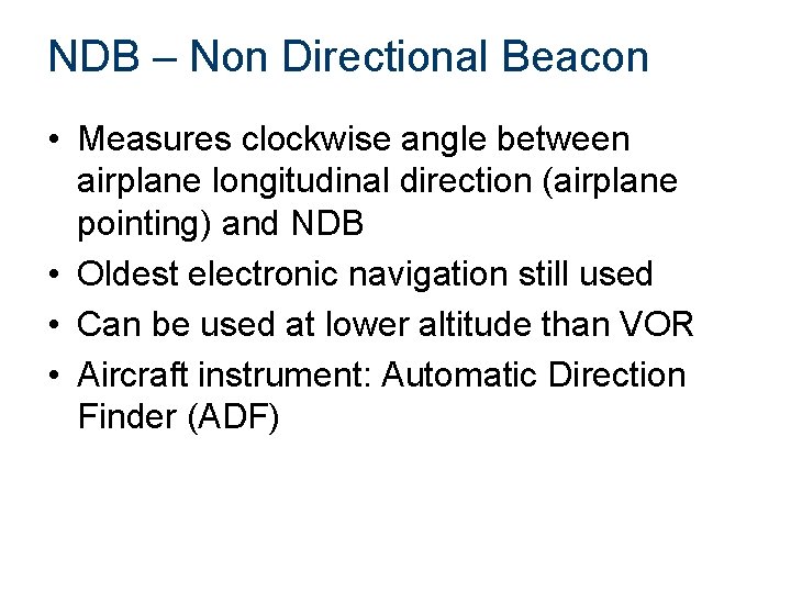 NDB – Non Directional Beacon • Measures clockwise angle between airplane longitudinal direction (airplane